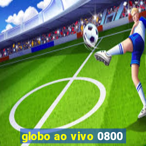 globo ao vivo 0800